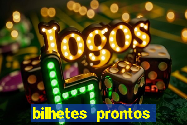 bilhetes prontos para hoje